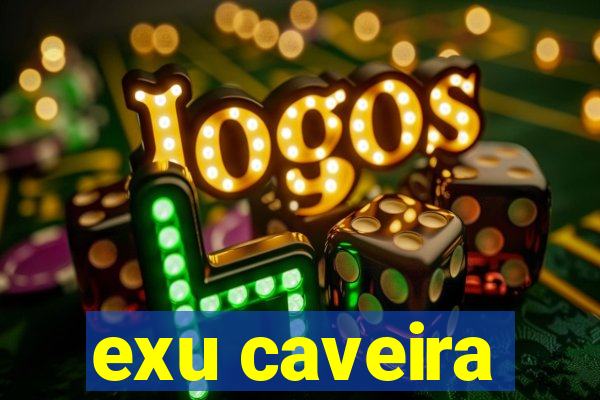 exu caveira